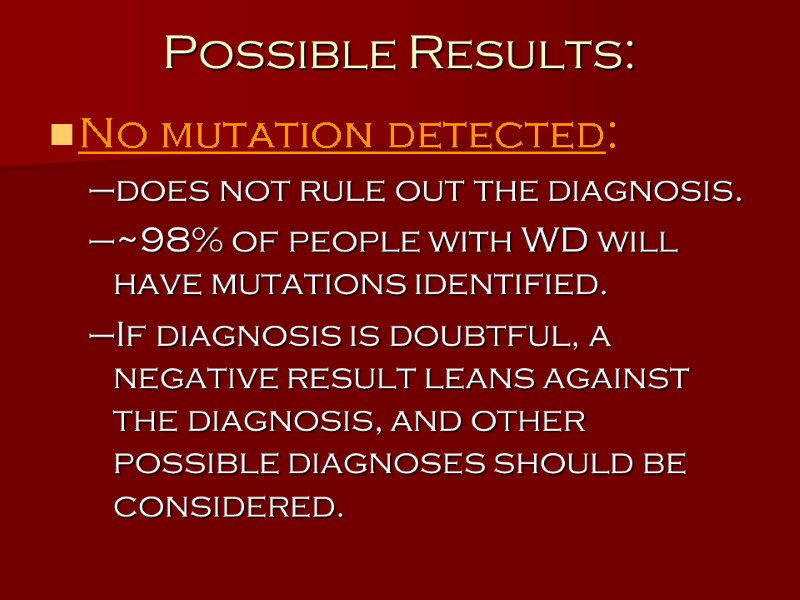 Possible Results: No mutation detected:   does not rule out the diagnosis. 
